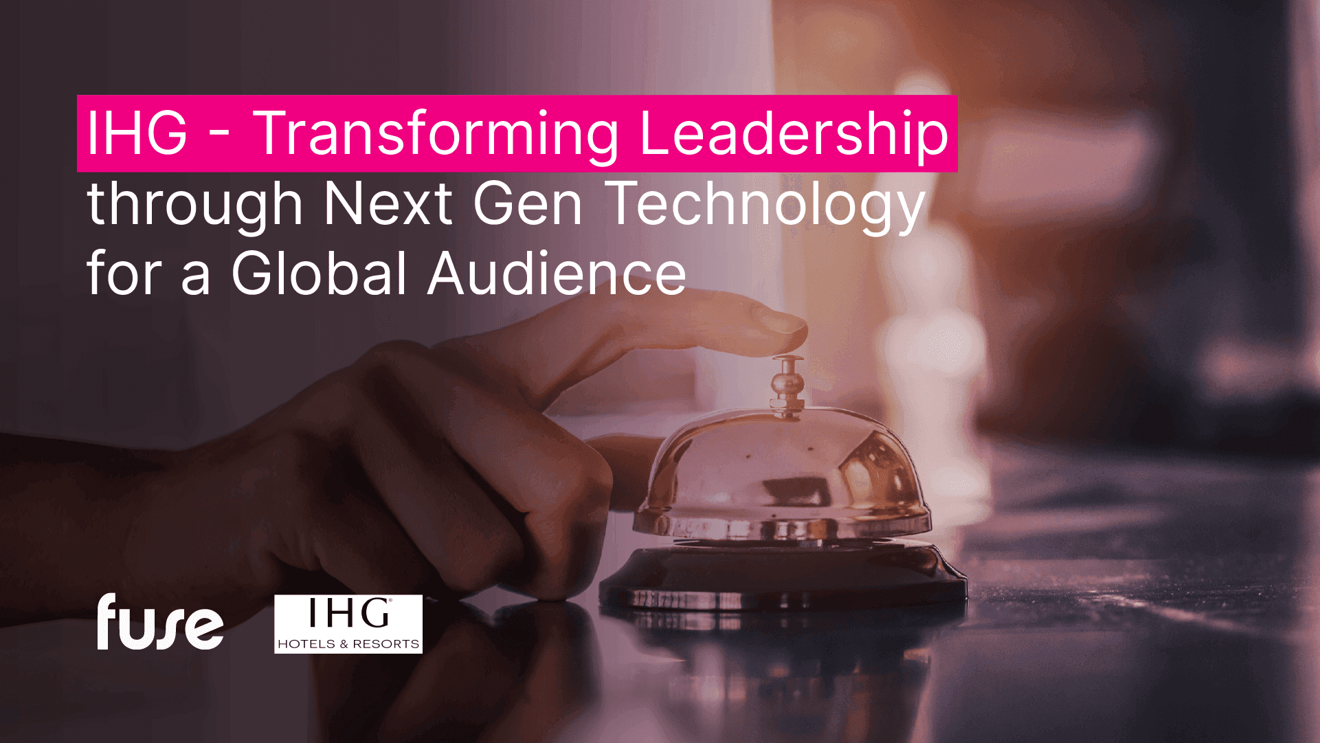 How IHG Transformed Leadership by using Fuse LMS for its Global Audience