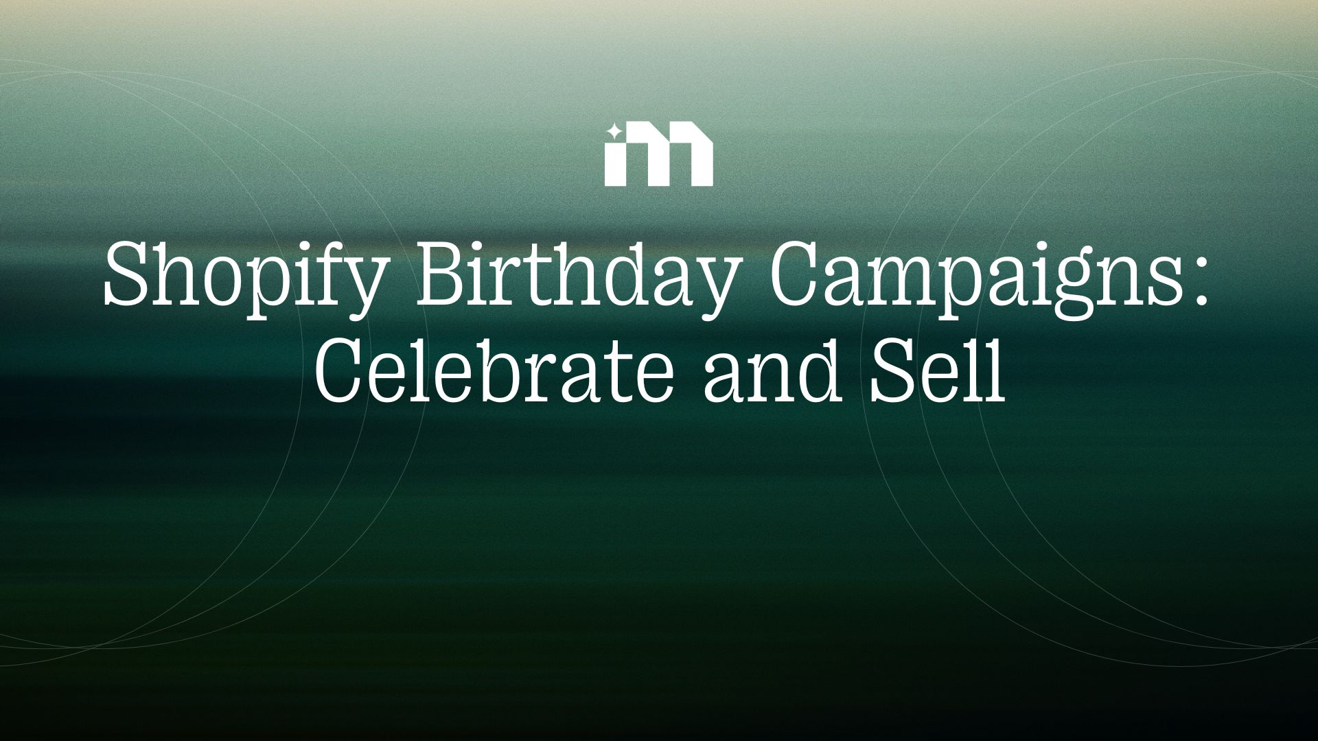 Shopify Birthday Campaigns: Celebrate and Sell