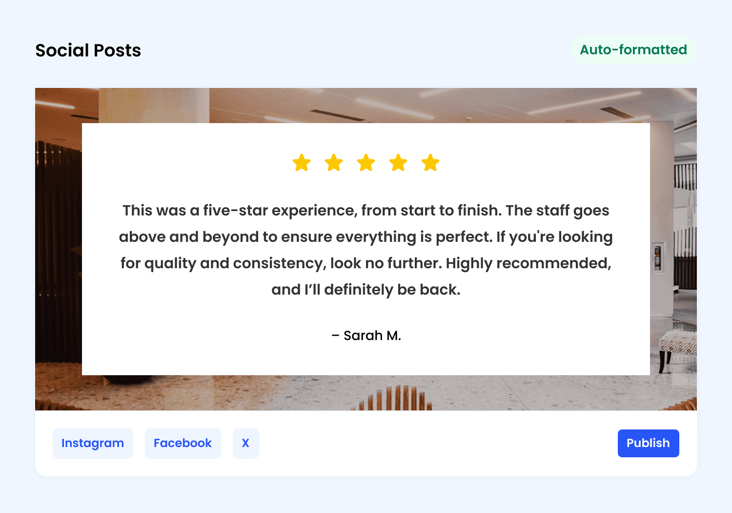 A mockup of a "Social Posts" tool showing a testimonial by Sarah M. automatically formatted into a polished, square graphic for Instagram, Facebook, or X. The design features a five-star rating and a background photo of a modern interior.