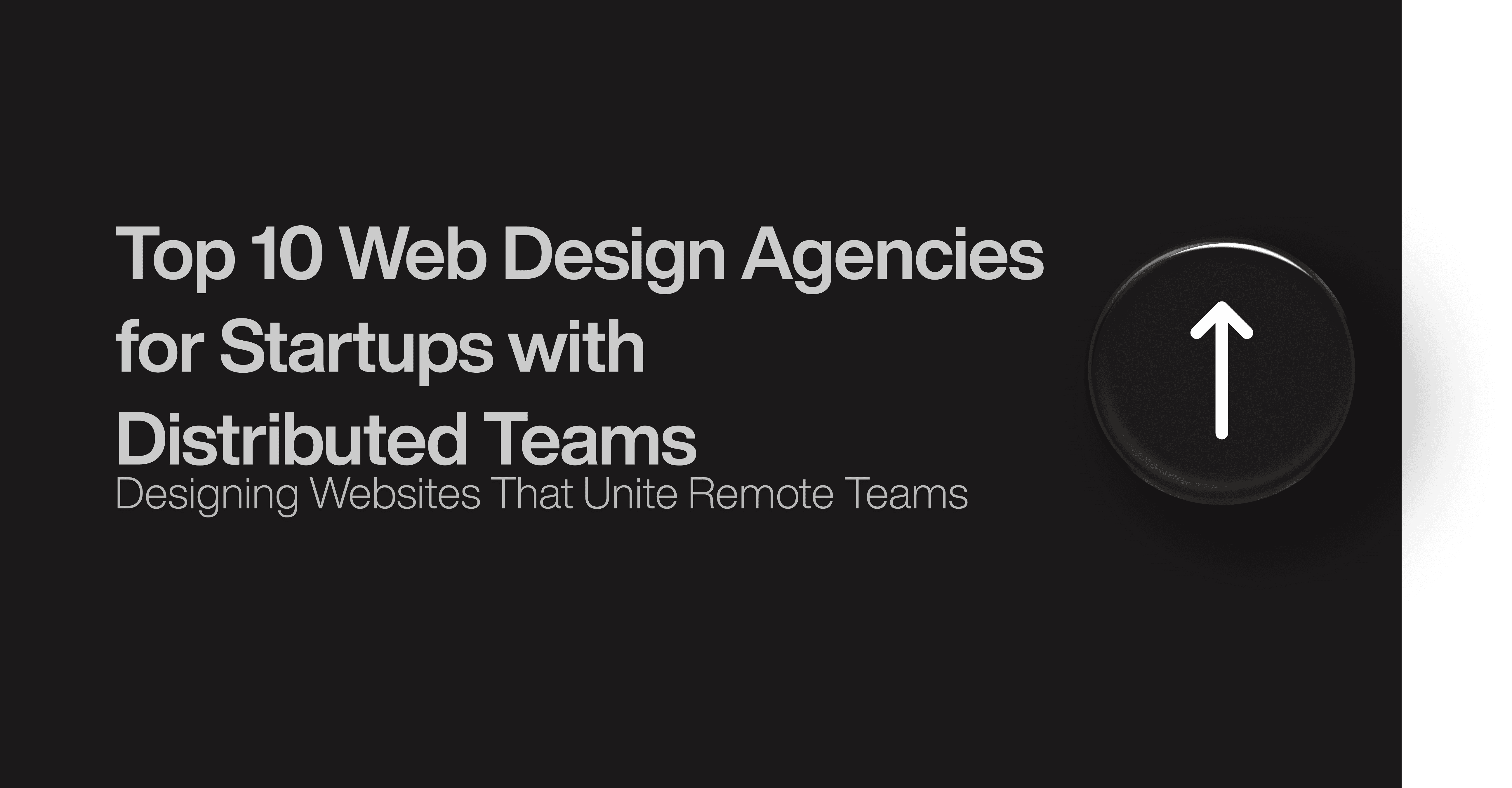 Top 10 Web Design Agencies for Startups with Distributed Teams
