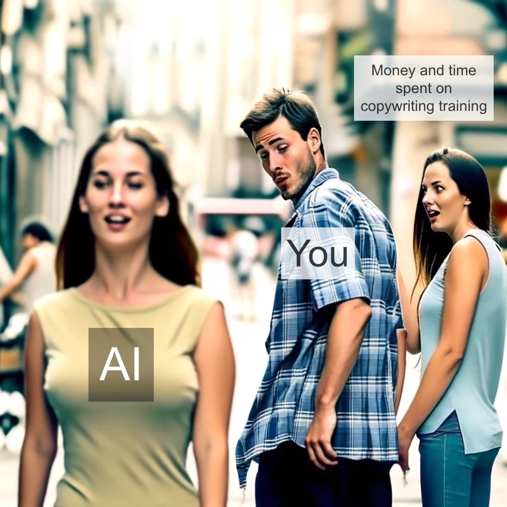 A humorous meme depicting a man walking with a woman while turning his head to look at another woman. The man is labeled "You," the woman he's walking with is labeled "Money and time spent on copywriting training," and the woman he's looking at is labeled "AI." The meme visually represents the concept of being distracted or enticed by a newer, possibly more appealing option.