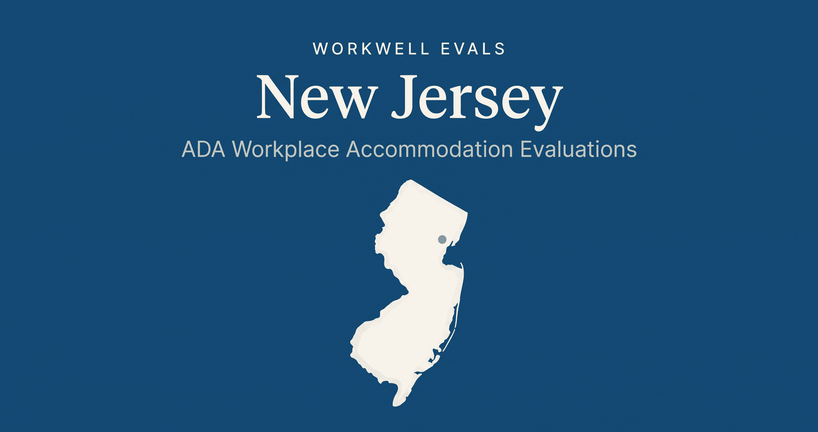Editorial illustration of the state of New Jersey in warm cream on a deep blue background, with the text 'WorkWell Evals,' 'New Jersey,' and 'ADA Workplace Accommodation Evaluations' stacked above the state shape."