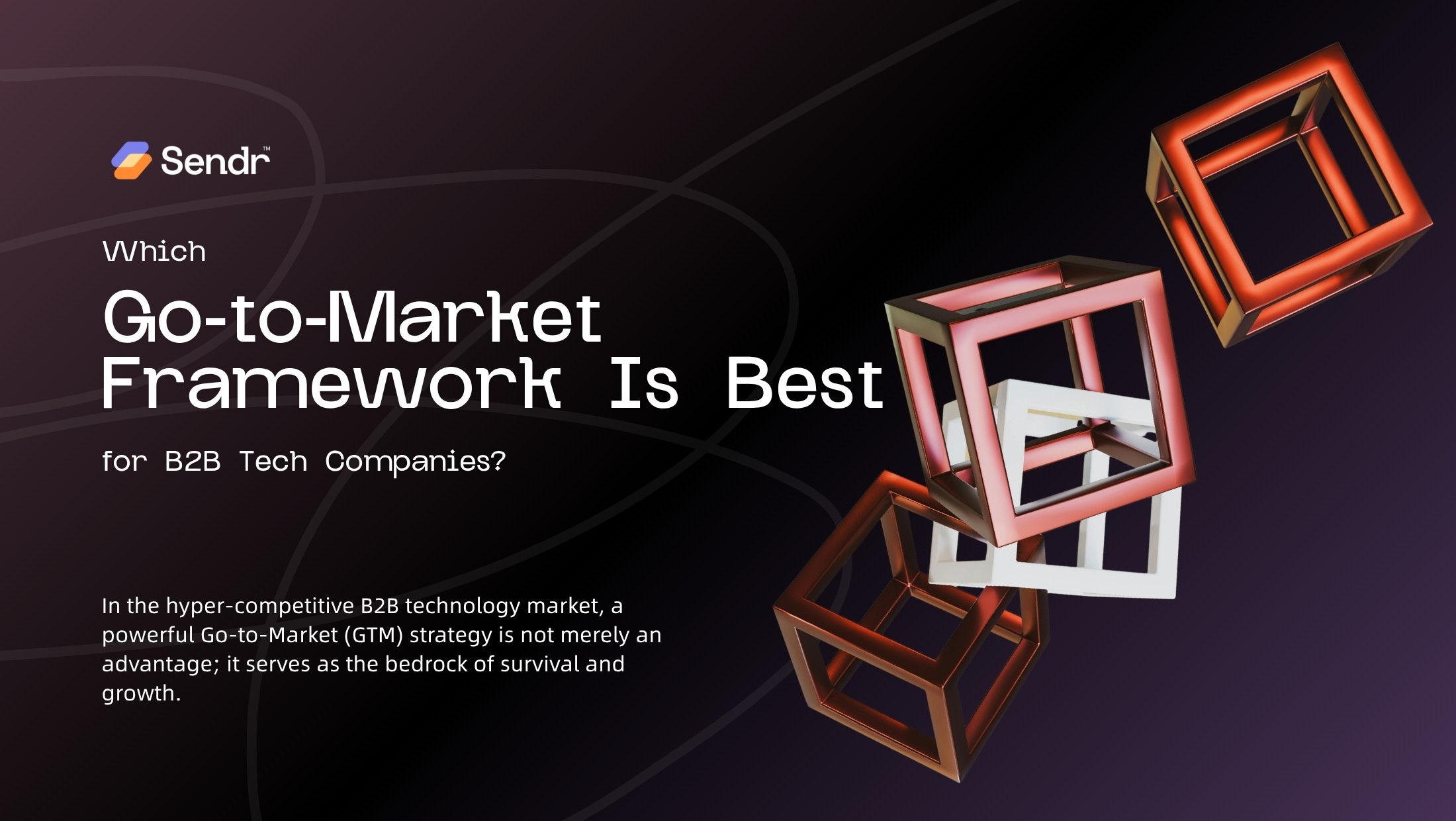 Which Go-to-Market (GTM) Framework Is Best for B2B Tech Companies?