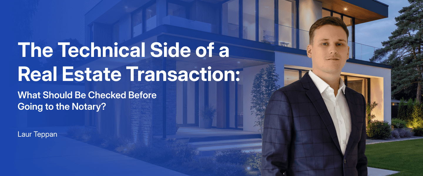 The Technical Side of a Real Estate Transaction: What Should Be Checked Before Going to the Notary?