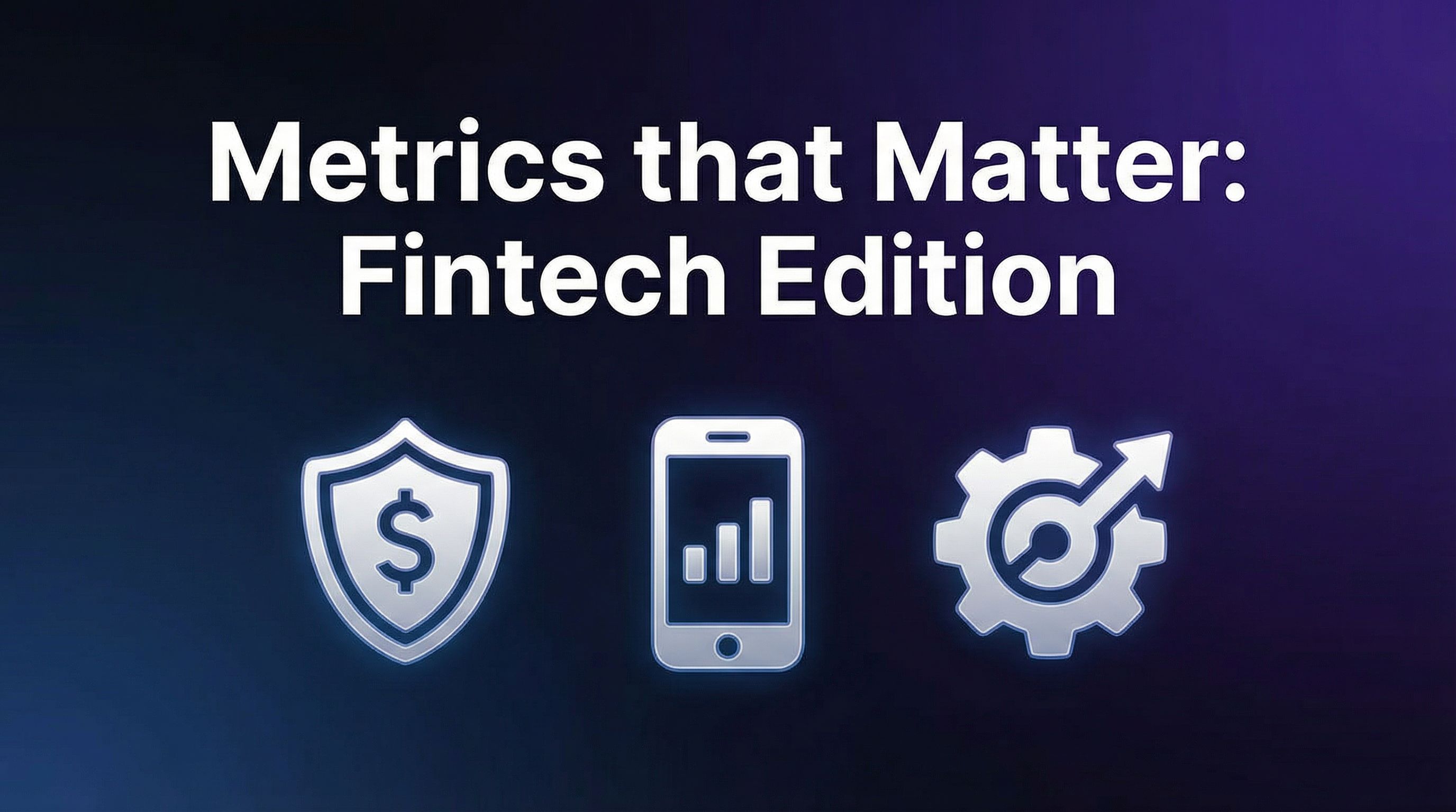 Metrics that Matter: Fintech Edition