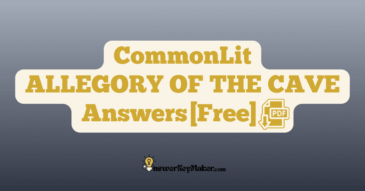 Download CommonLit ALLEGORY OF THE CAVE answer key PDF free for students - includes complete answers for text dependent & assessment questions.