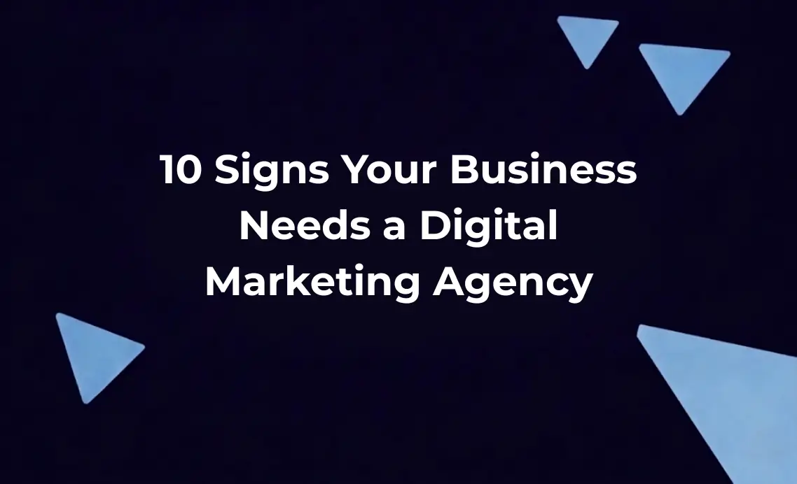 10 Signs Your Business Needs a Digital Marketing Agency