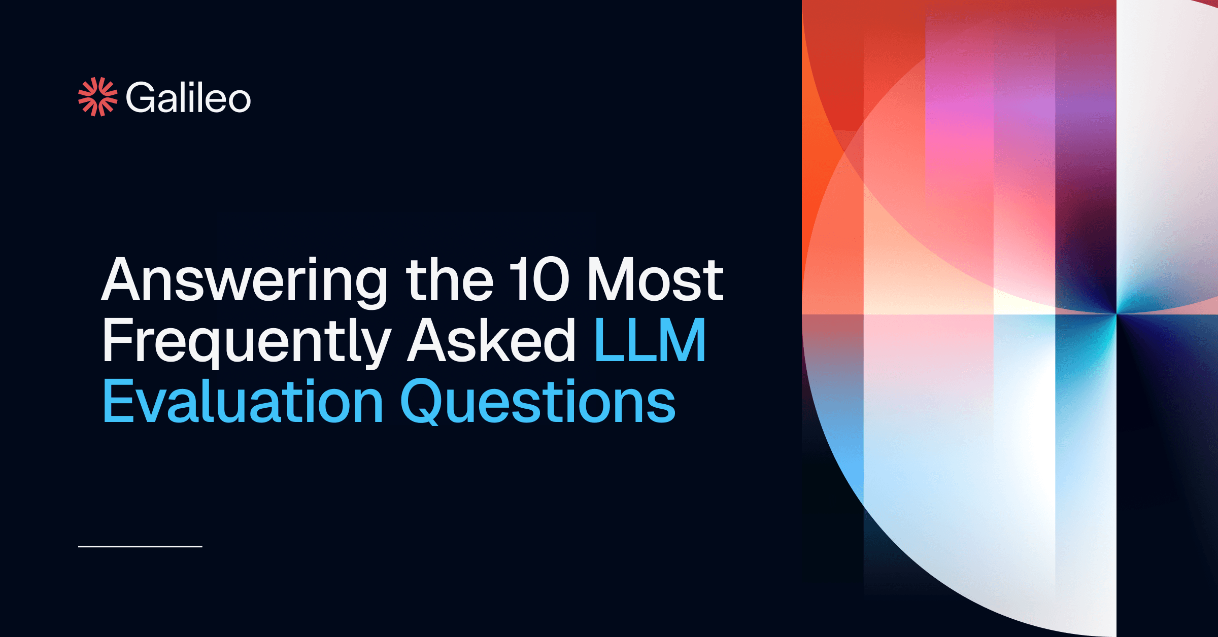Top 10 LLM Evaluation Questions Answered | Galileo