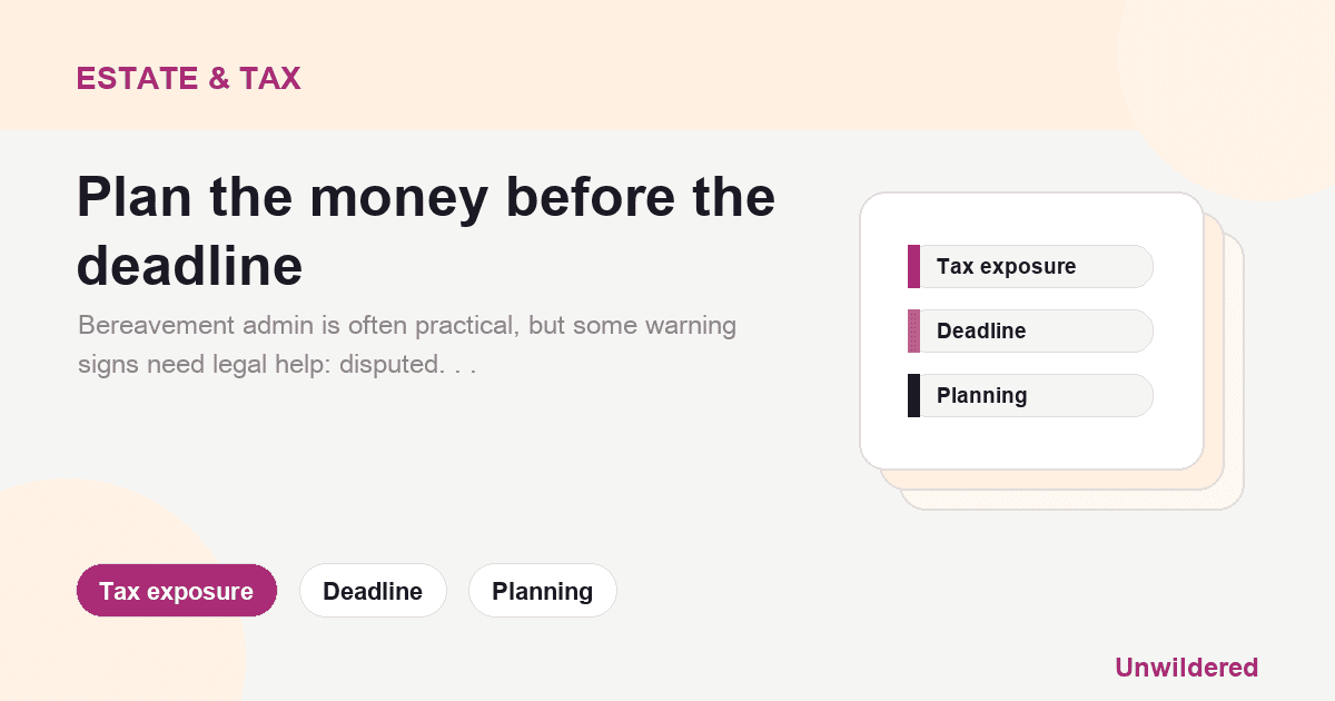 Explainer card for When Bereavement Admin Becomes A Legal Problem: Tax exposure, Deadline, Planning.
