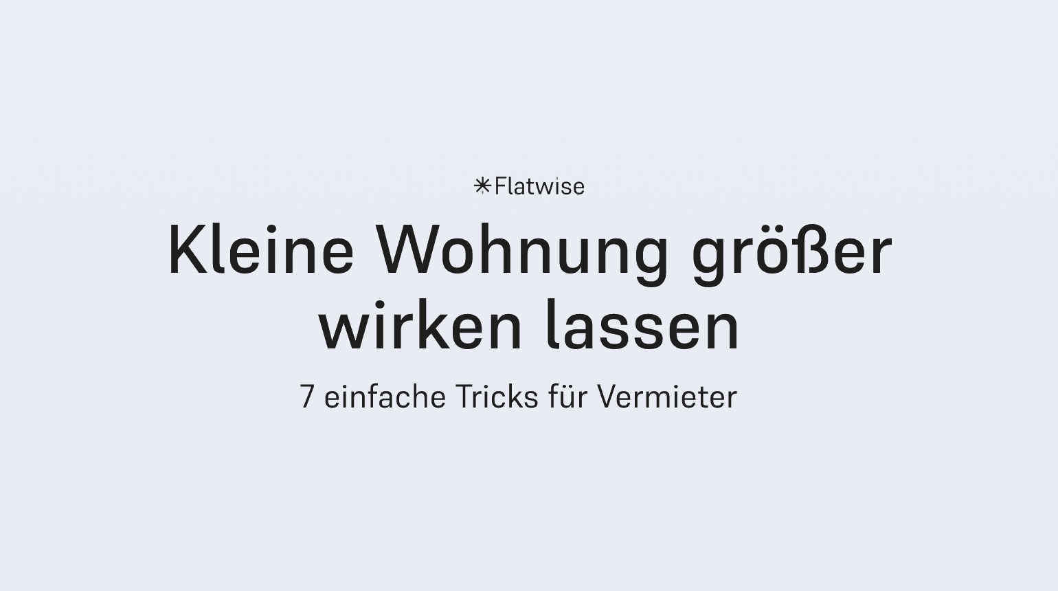 Das Titelbild zeigt den Titel "Kleine Wohnung größer wirken lassen", den Untertitel "7 einfache Tricks für Vermieter" sowie das Flatwise Logo.