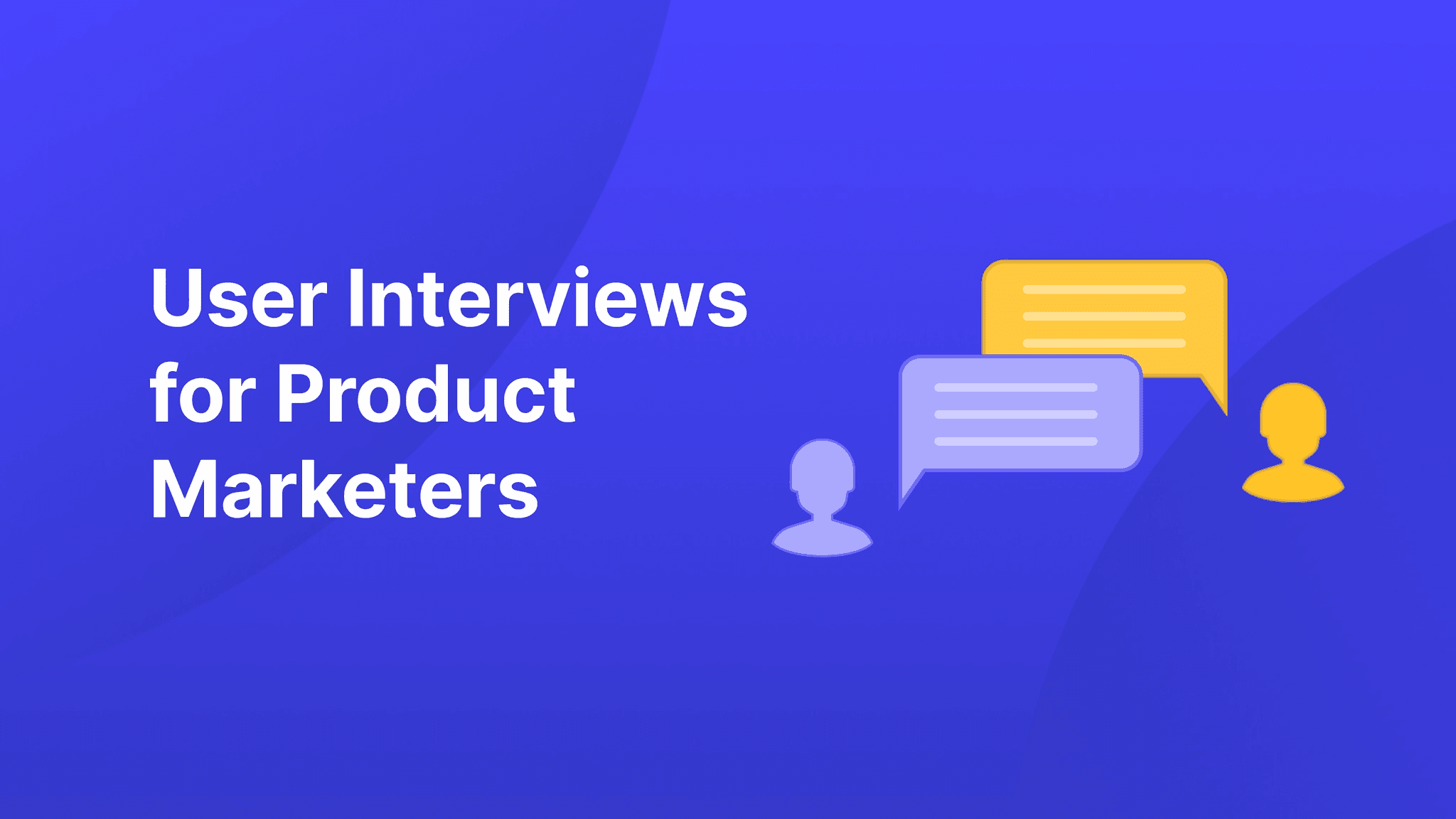 User interviews for product marketers