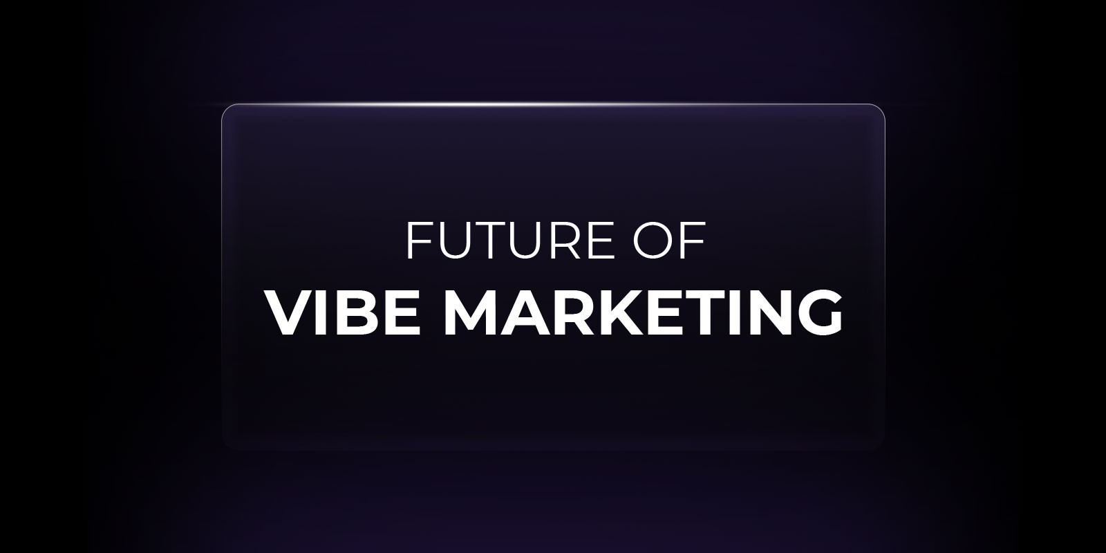 Future of vibe marketing
