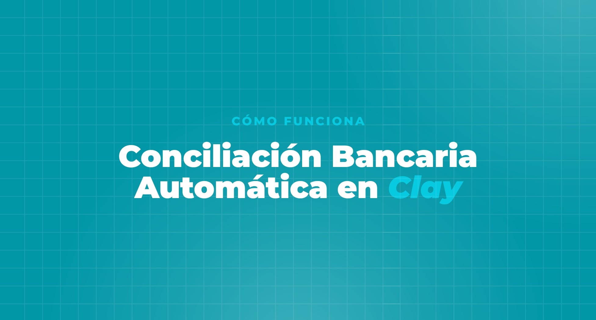 Conciliación Bancaria Automática: Cómo Funciona en Clay [2026]