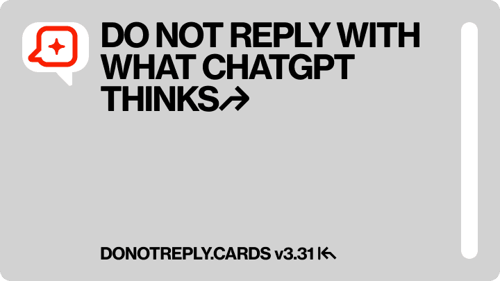 DO NOT reply with what CHatgpt thinks↱
