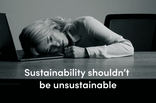 Sustainability shouldn't be unsustainable