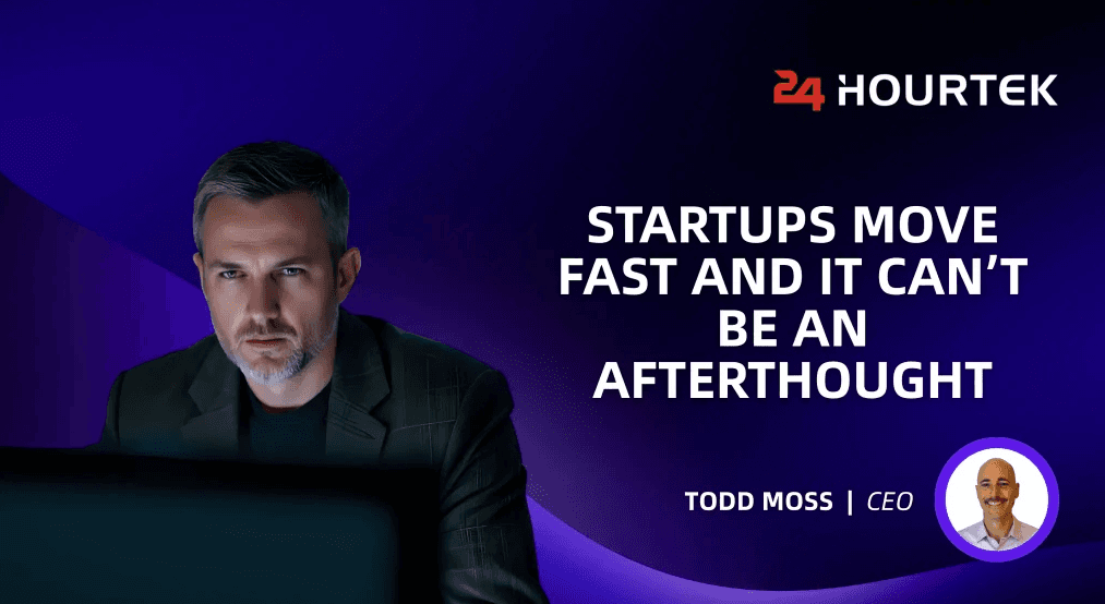 Startups Move Fast and IT Can’t Be an Afterthought