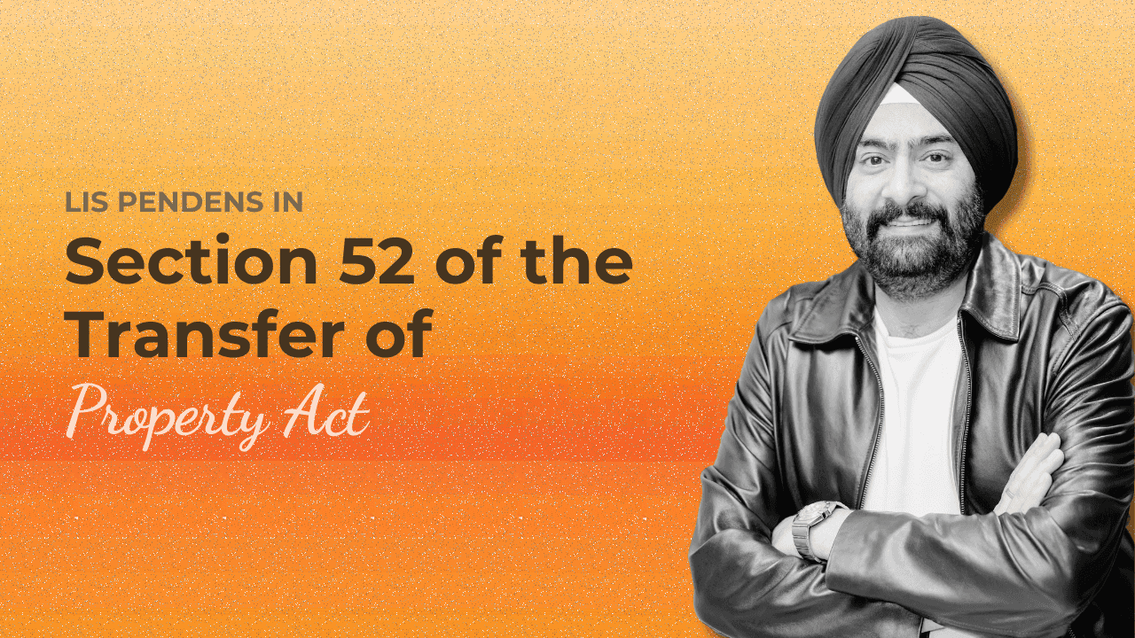 Lis Pendens in Section 52 of the Transfer of Property Act