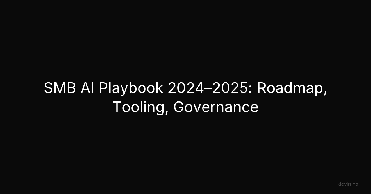 SMB AI Playbook 2024–2025: Roadmap, Tooling, Governance - Dev, in
