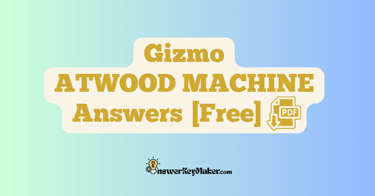 Download Student Exploration Gizmo ATWOOD MACHINE Activity A & Activity B Answer Key PDF for Free.