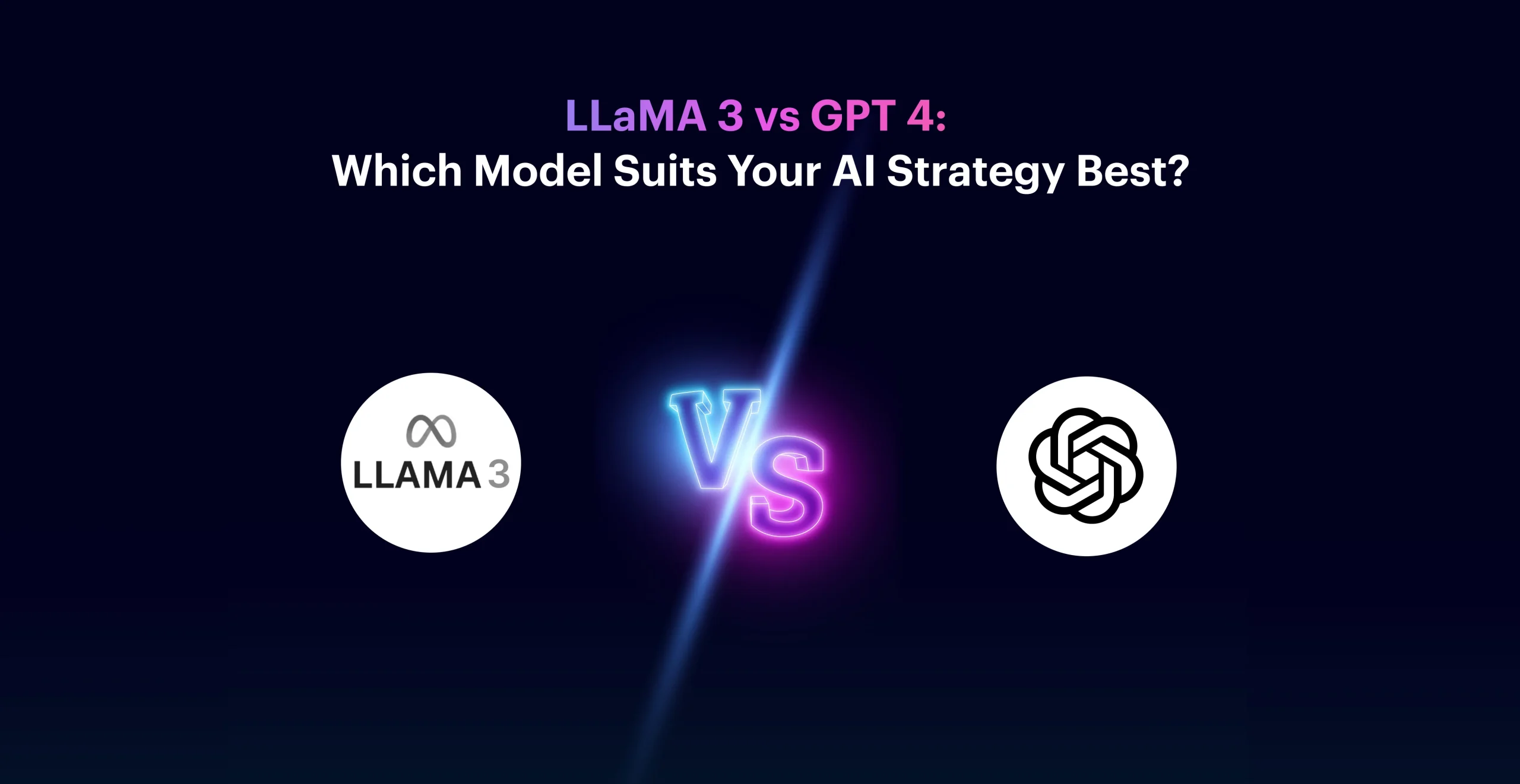 LLaMA 3 vs GPT 4: Which Model Suits Your AI Strategy Best?