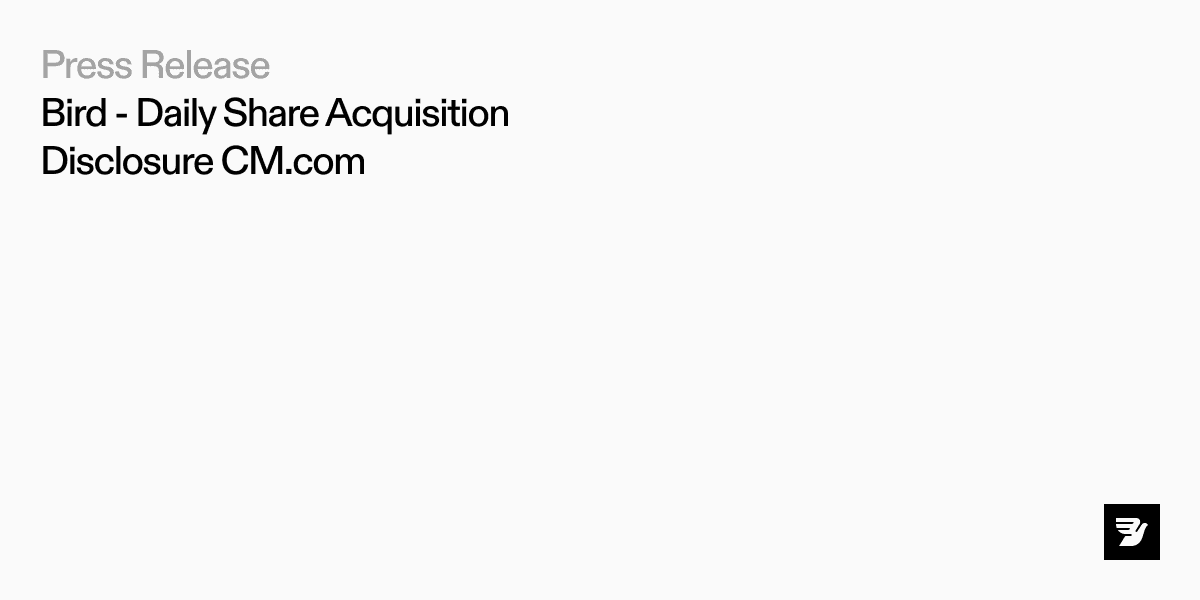 Bird - Daily Share Acquisition Disclosure CM.com