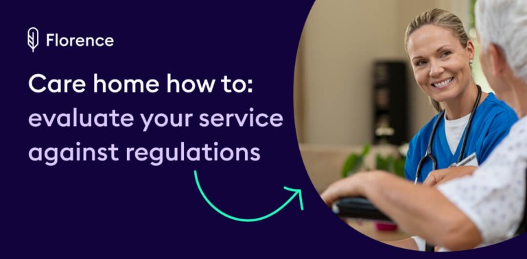 A Florence guide graphic on dark navy background with the text "Care home how to: evaluate your service against regulations" alongside a care professional