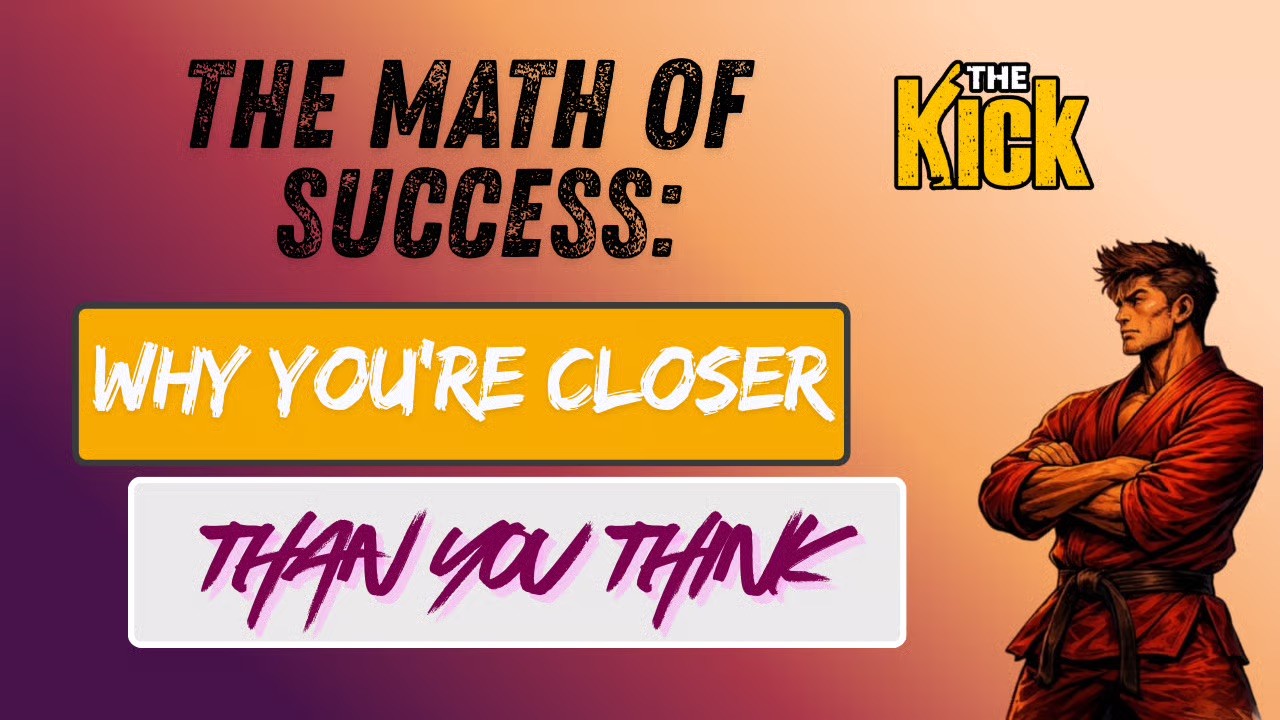 thumbnail for The Kick titled ‘The Math of Success: Why You’re Closer Than You Think’ with a martial artist character on a gradient background.