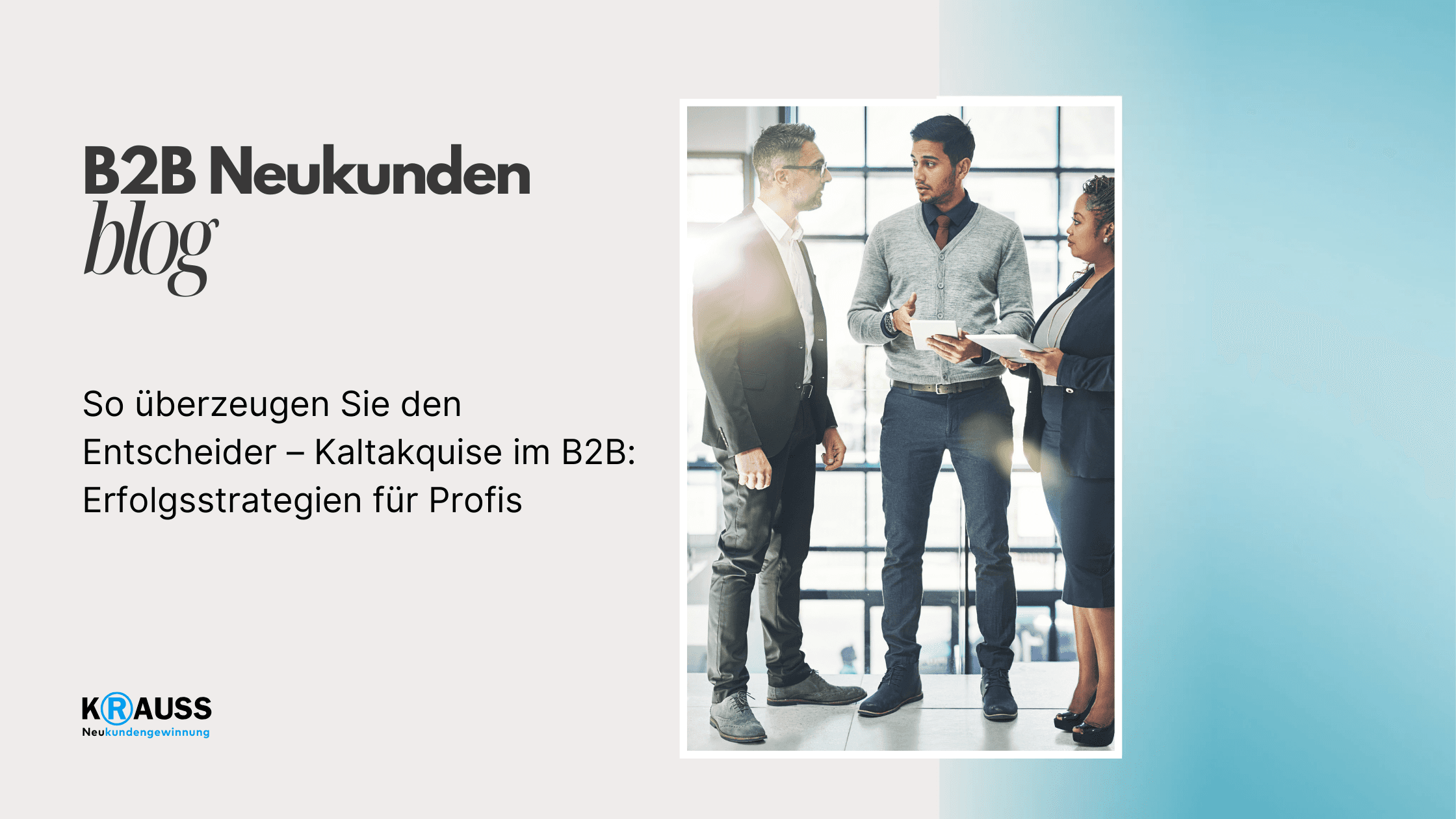 So überzeugen Sie den Entscheider – Kaltakquise im B2B: Erfolgsstrategien für Profis