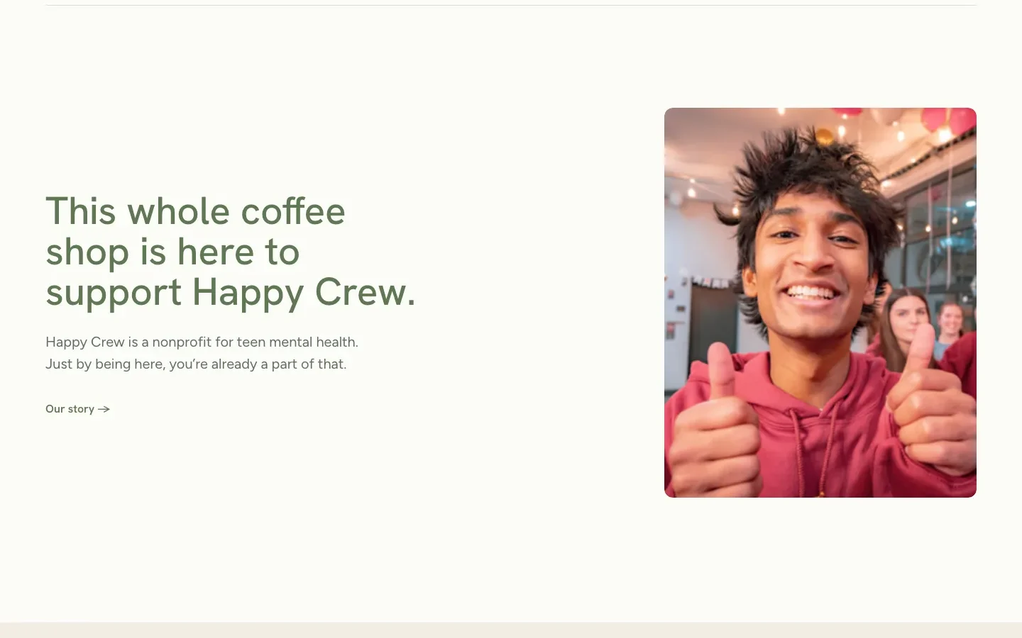 From the Happy Crew website: ‘This whole coffee shop is here to support Happy Crew.’