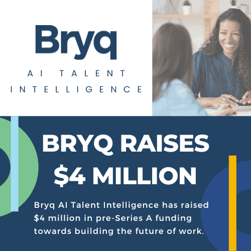 Bryq AI Talent Intelligence raises $4 million in pre-Series A funding to advance the future of work.