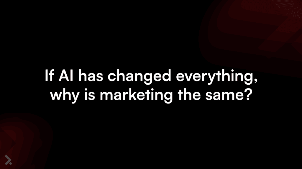 if AI has changed everything, why is marketing the same