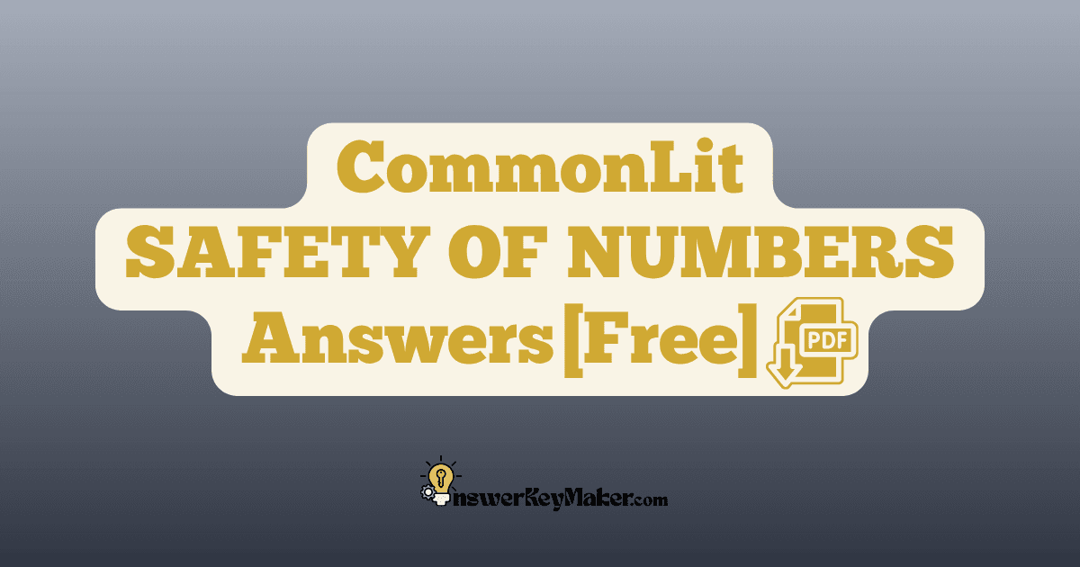 Download CommonLit SAFETY OF NUMBERS answer key free PDF for students - includes complete answers for text dependent & assessment questions.