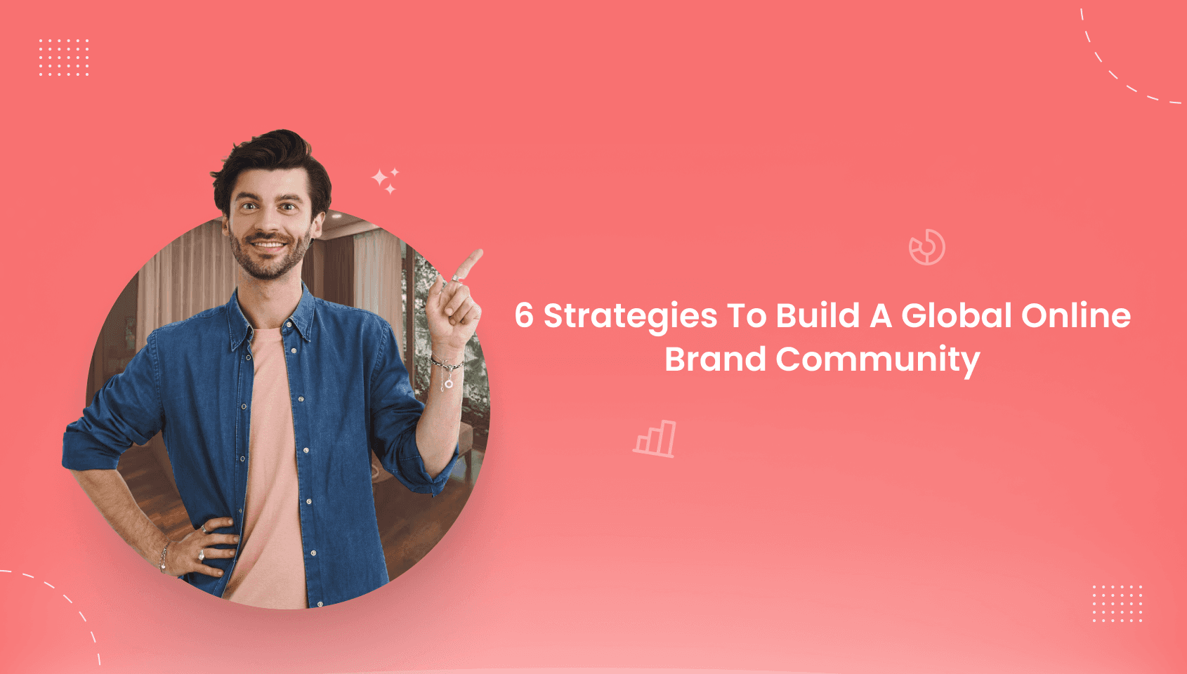 Banner of the blog post - 6 best Strategies to Build a Global Online Brand Community.