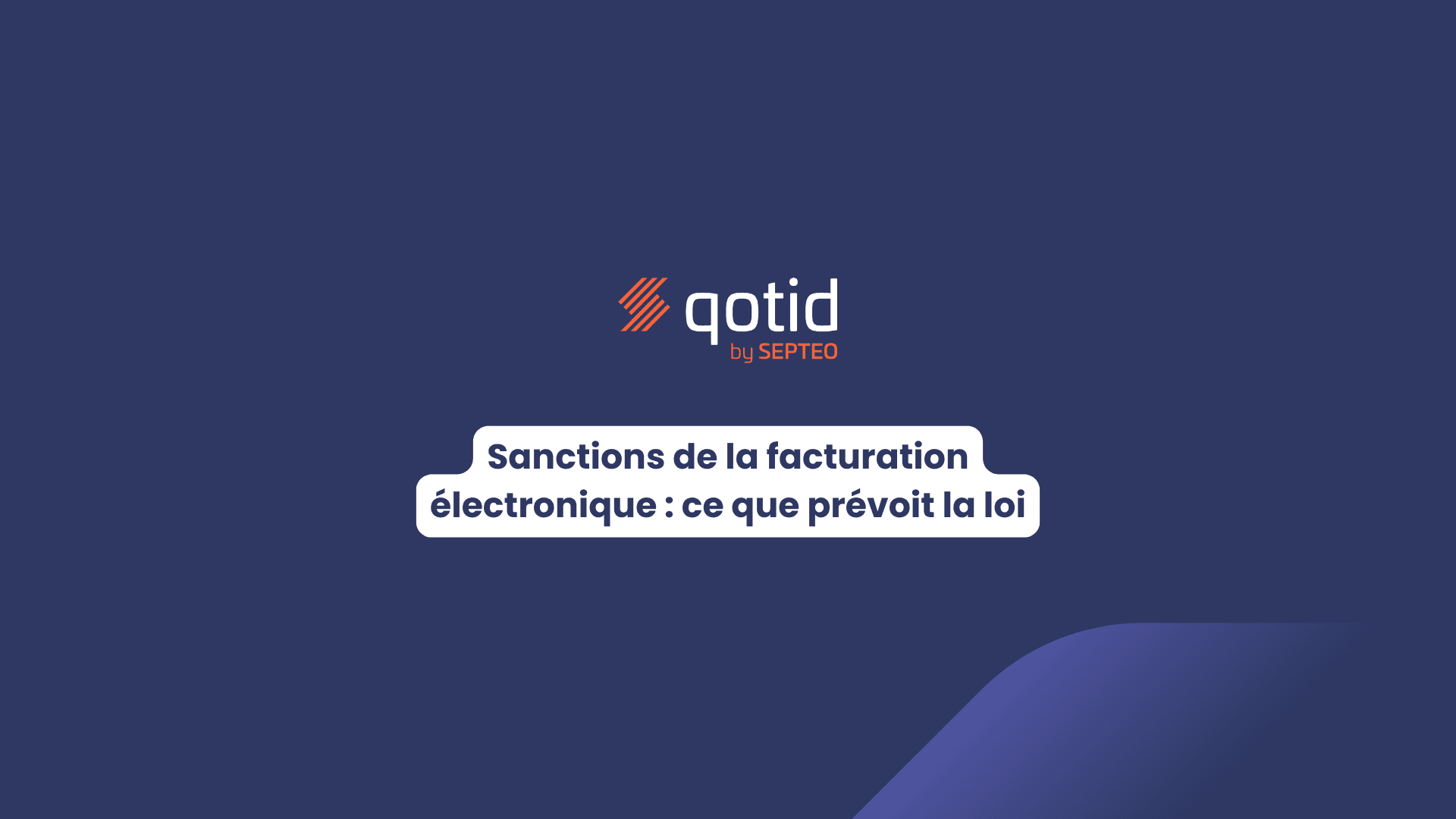 Visuel avec le logo qotid où il est écrit "Sanctions de la facturation électronique : ce que prévoit la loi"