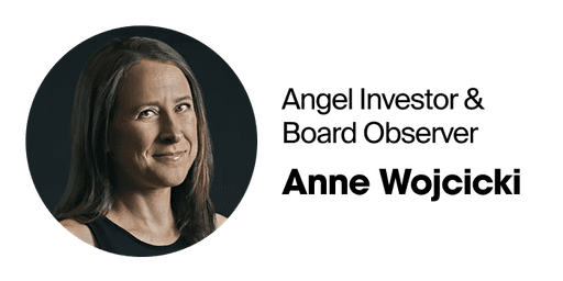 Angel investor and board observer Anne Wojcicki