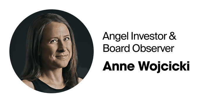 Angel investor and board observer Anne Wojcicki