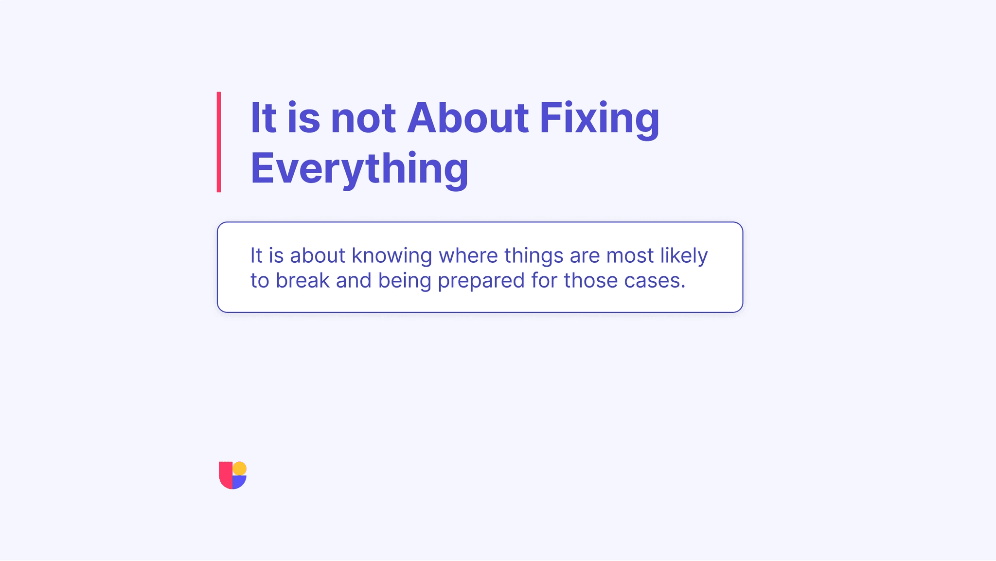 The quote on this banner makes it clear that we can't catch every edge case but we can highlight problem areas through ux testing and be ready for potential issues.