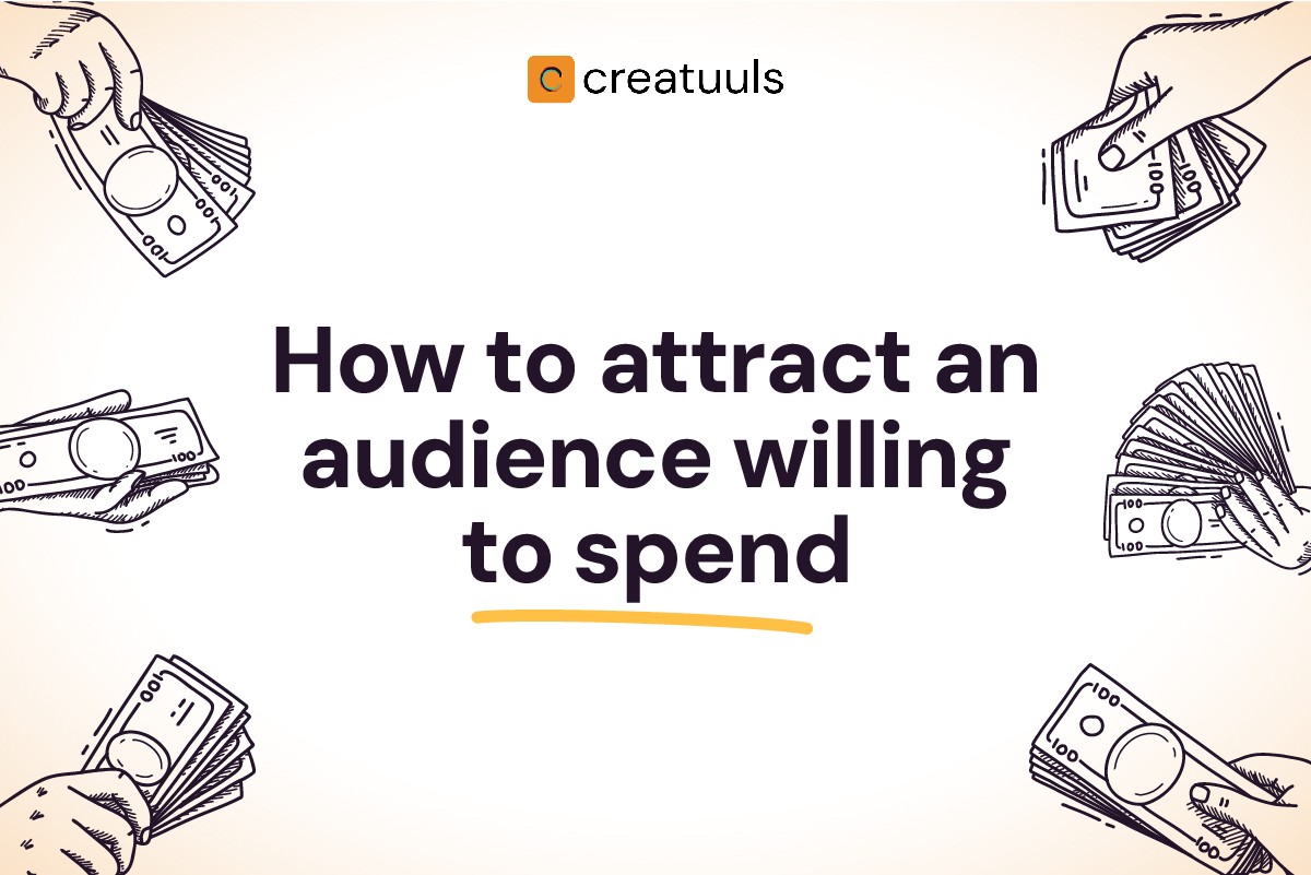 How to attract an audience willing to spend as a content creator