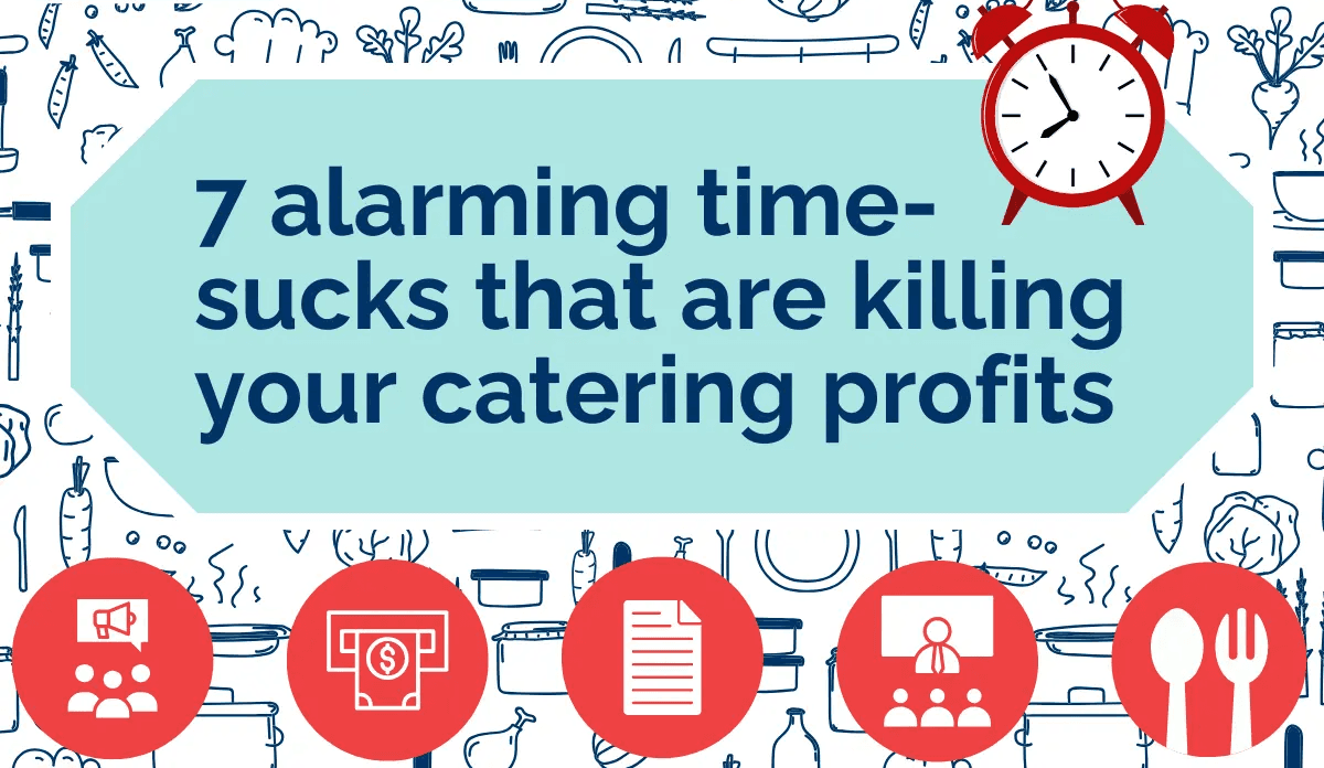 Alarming time sucks killing your catering profits