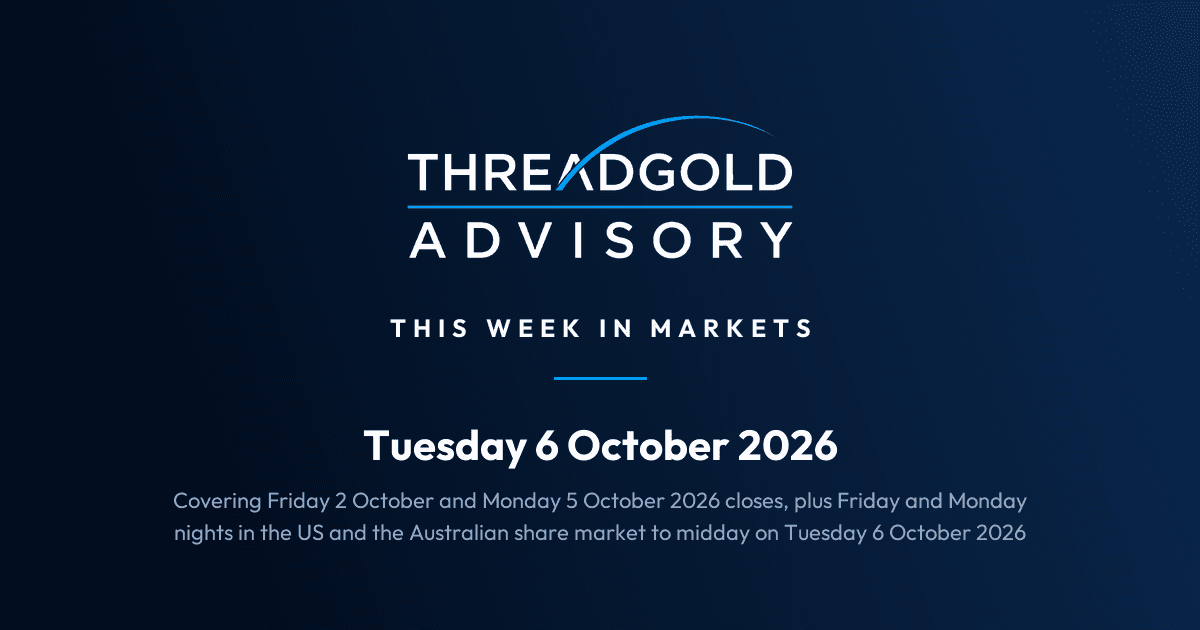 Threadgold Advisory: This Week in Markets: Tuesday 6 October 2026