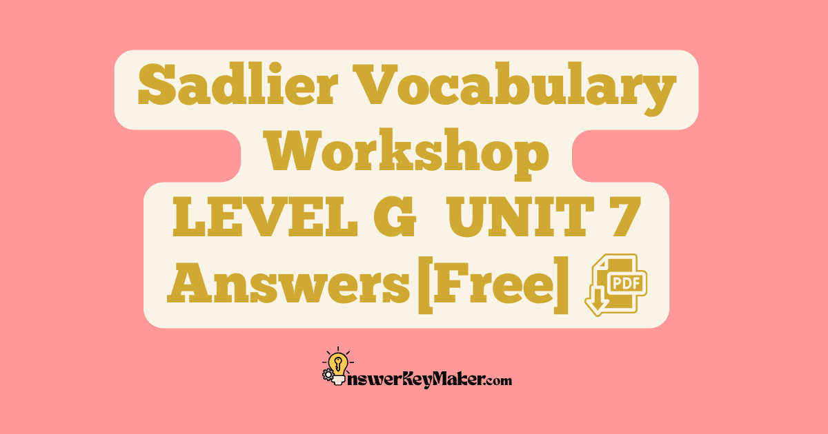 Download LEVEL G UNIT 7 free Sadlier Vocabulary Workshop PDF with answer key