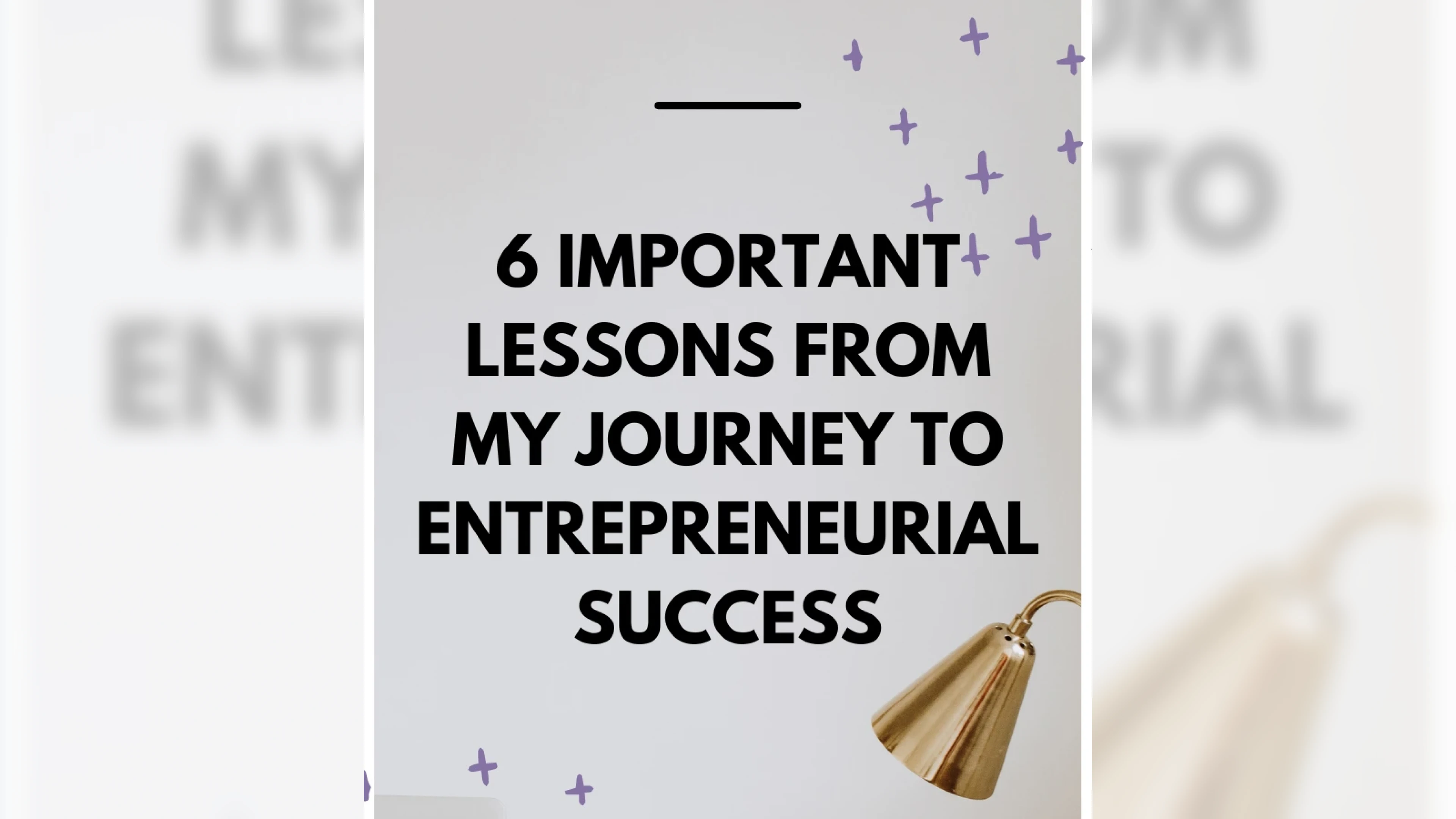 6 Important Lessons From My Journey To Entrepreneurial Success