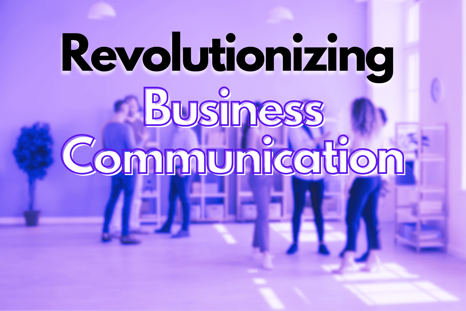 Révolutionner la communication d'entreprise