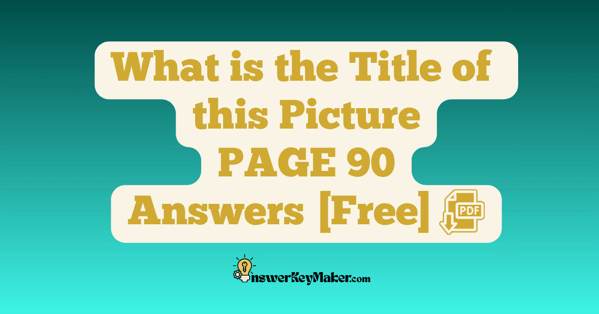 Download What is the Title of this Picture PAGE 90 Answer Key PDF for Free.