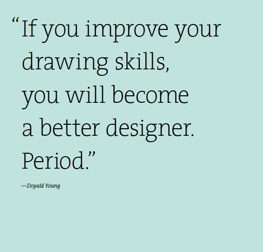 A cyan background with the text: If you improve your drawing skills you will become a better designer. Period. Doyald Young.