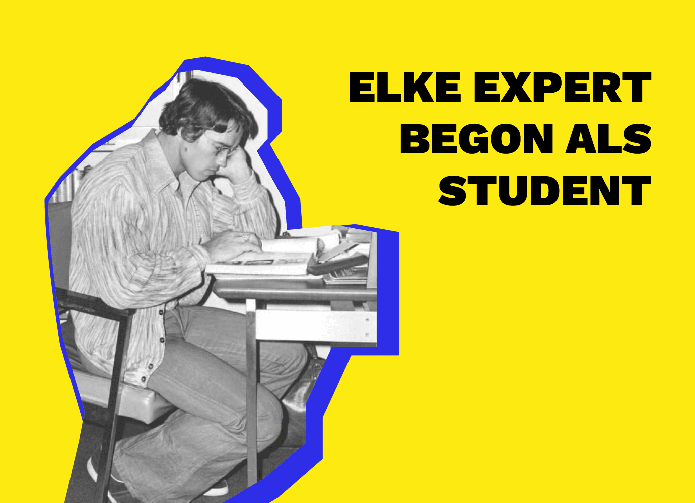 elke expert begon als student