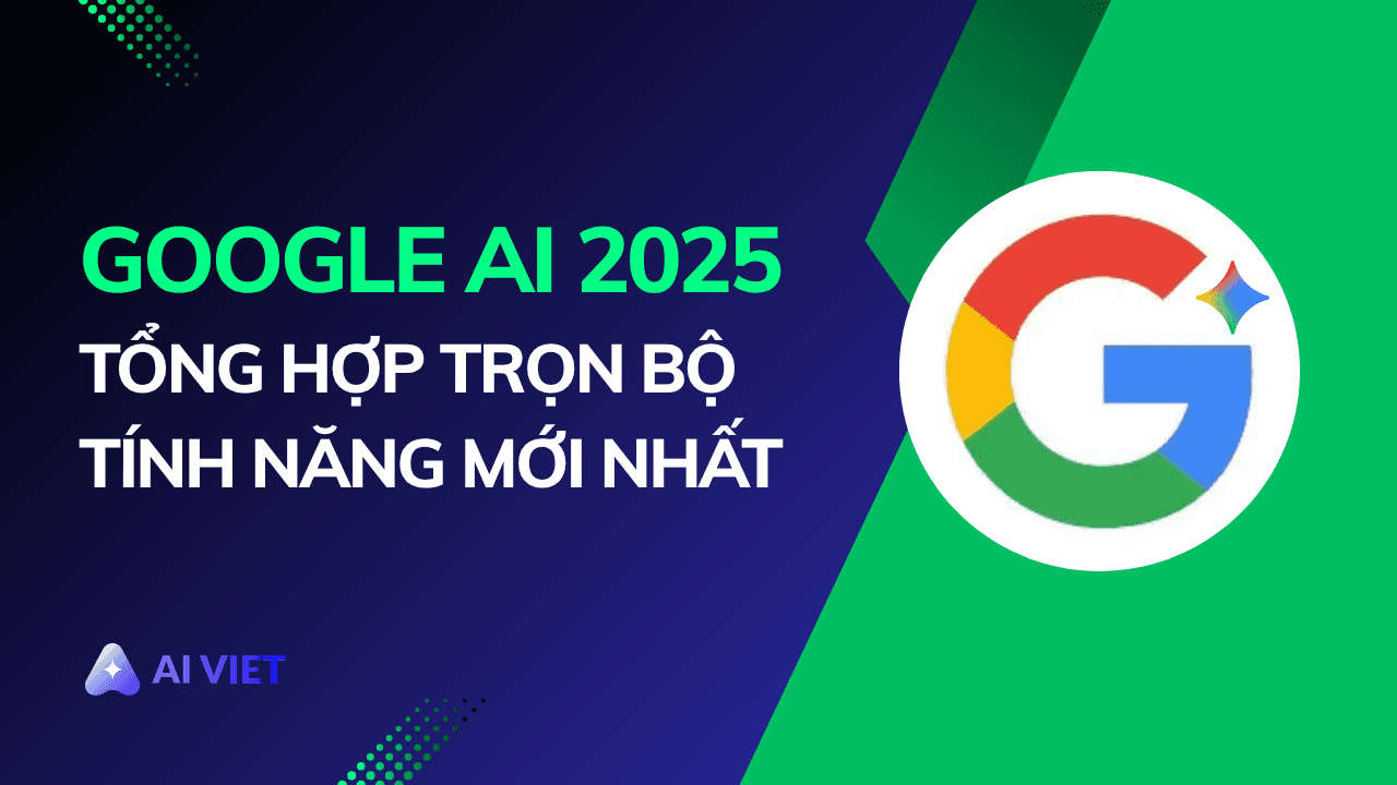 huong-dan-day-du-cac-tinh-nang-google-ai-2025