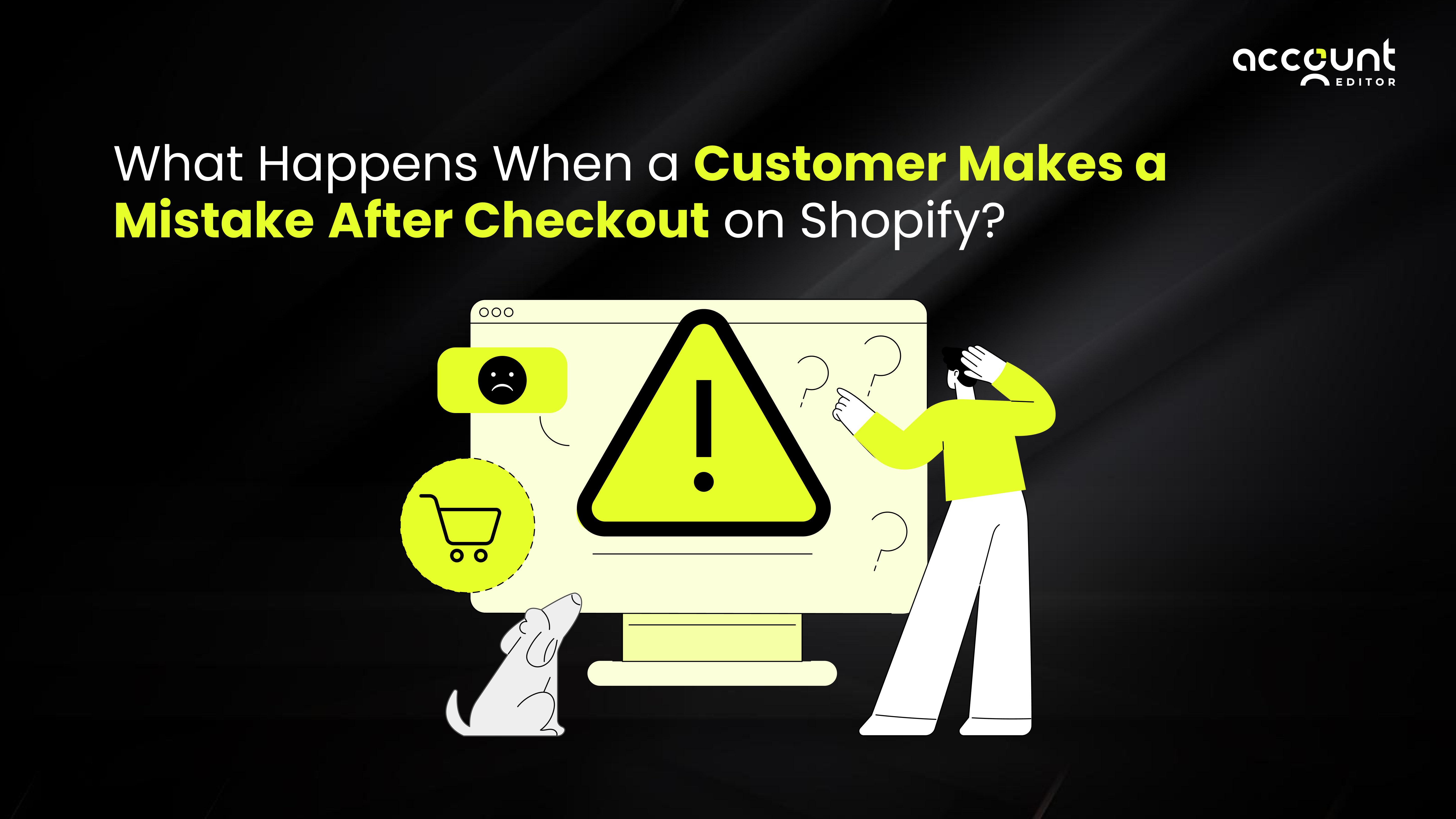 Illustration explaining what happens when a customer makes a mistake after checkout on Shopify and cannot edit the order.