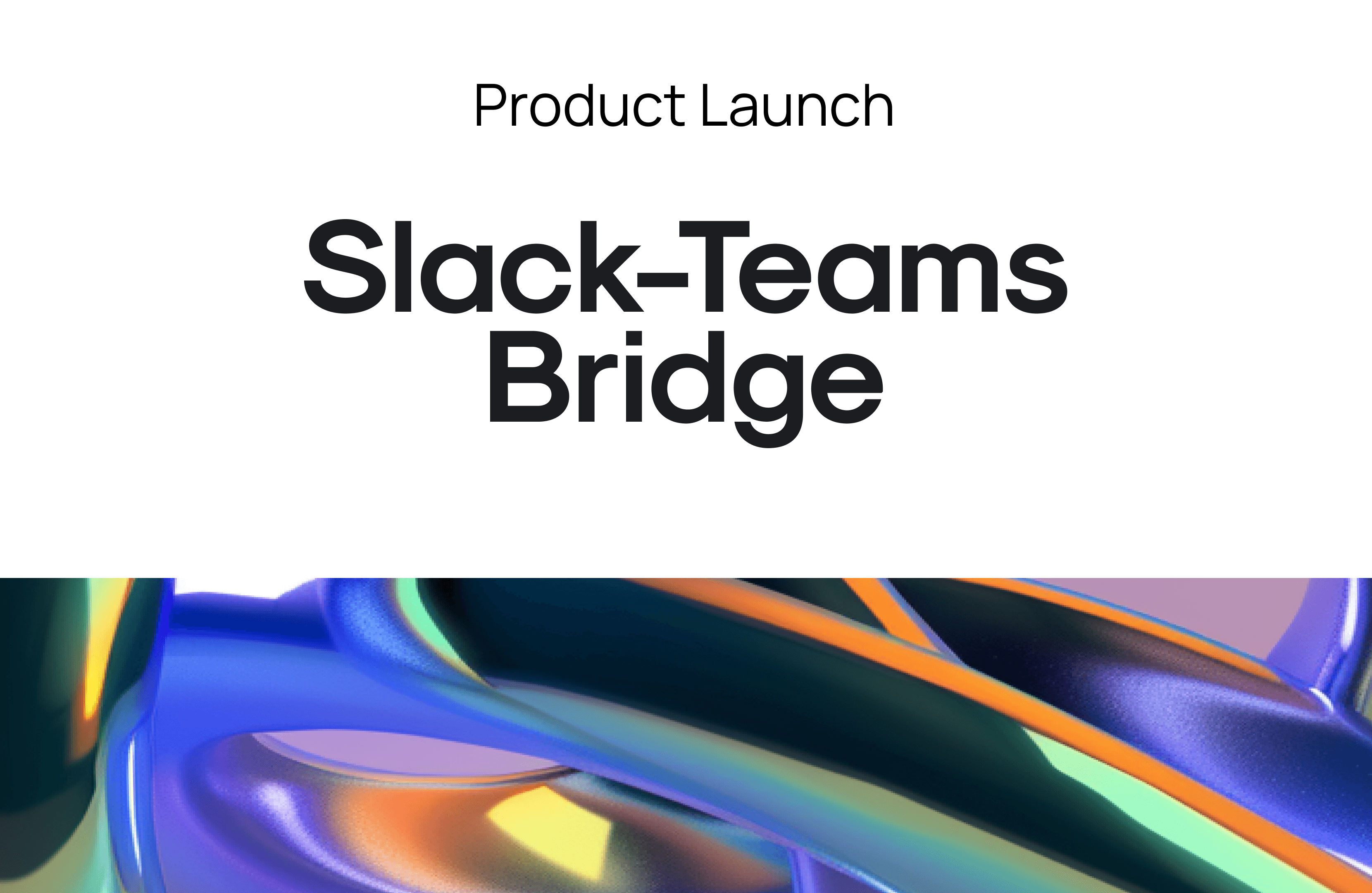 Product Launch: Slack-Teams Bridge