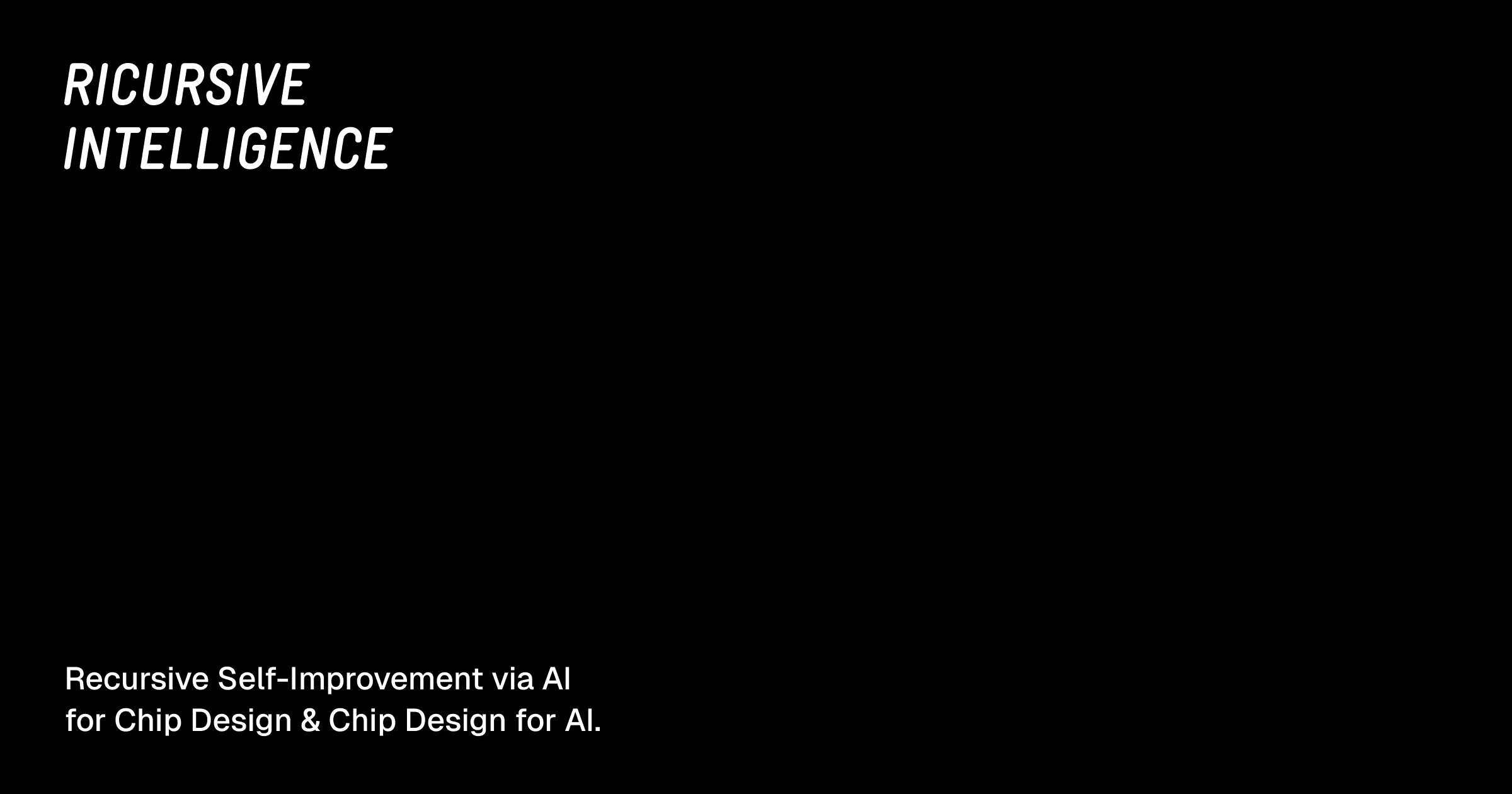 Recursive Self-Improvement via AI for Chip Design &amp; Chip Design for AI - Riculsive Intelligence